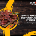 How to Make the Best Beef Jerky at Home